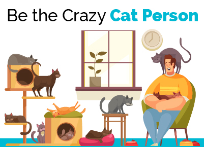 Be the crazy cat person