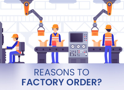 Reasons to factory order