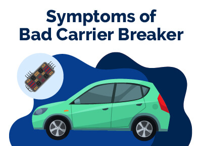 Symptoms of Bad Carrier Breaker
