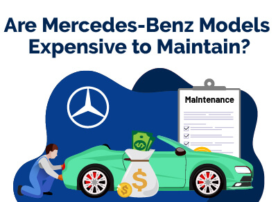 Are Mercedes Benz Models Expensive to Maintain