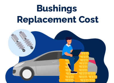 Bushings Replacement Cost