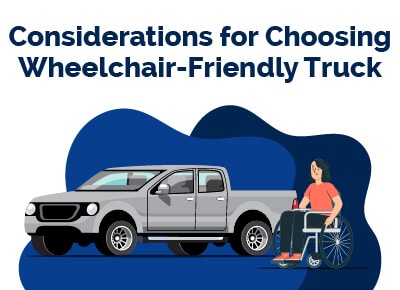 Considerations for Choosing Wheelchair Friendly Truck
