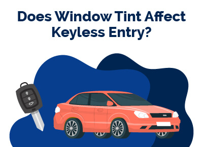 Does Window Tint Affect Keyless Entry