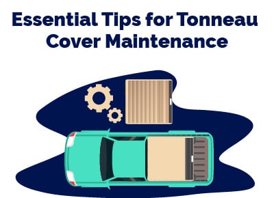 Essential Tips for Tonneau Cover Maintenance
