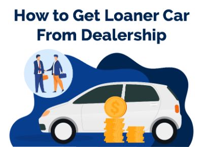 How to Get Loaner Car from Dealership