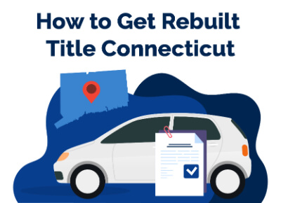 How to Get Rebuilt Title in Connecticut