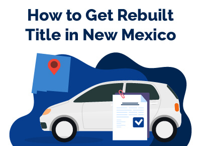 How to Get Rebuilt Title in New Mexico