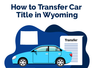 How to Transfer Car Title in Wyoming