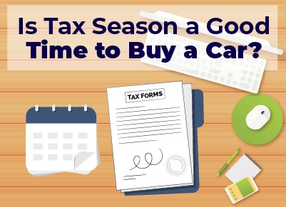 Tax Season a Good Time to Buy a Car