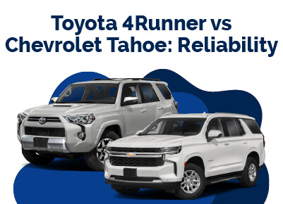 Toyota 4Runner vs Chevrolet Tahoe Reliability