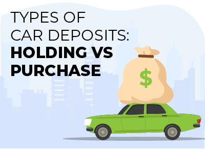 Types of Car Deposits